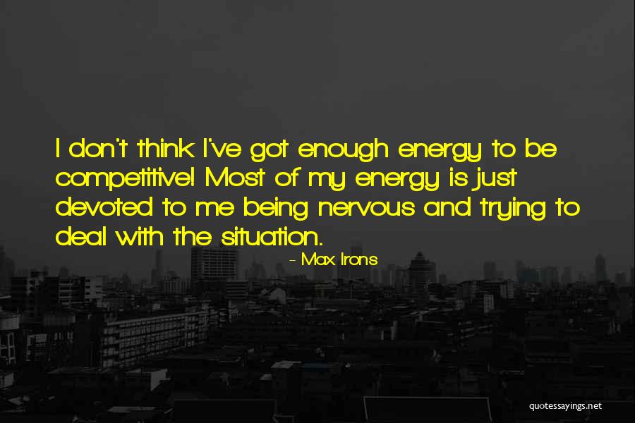 Being Nervous Quotes By Max Irons Being Nervous Quotes By Max Irons
