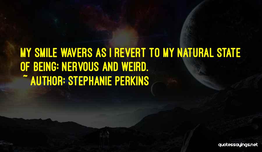 Being Nervous Quotes By Stephanie Perkins
