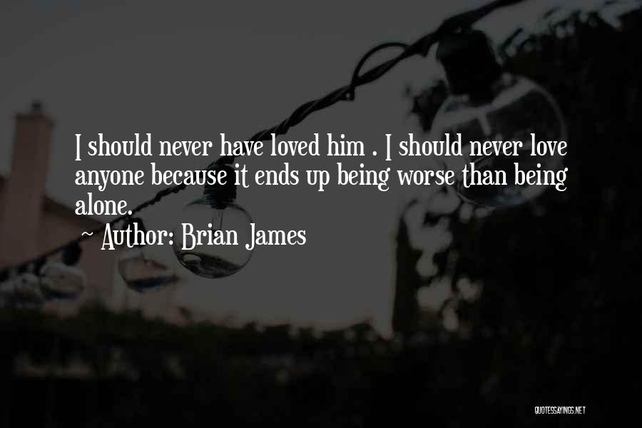 Being Never Alone Quotes By Brian James