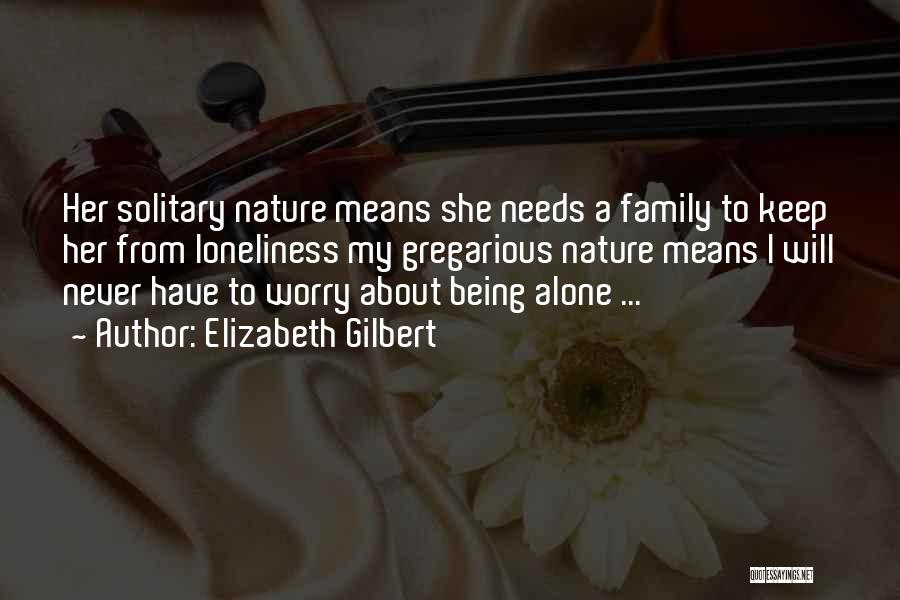 Being Never Alone Quotes By Elizabeth Gilbert
