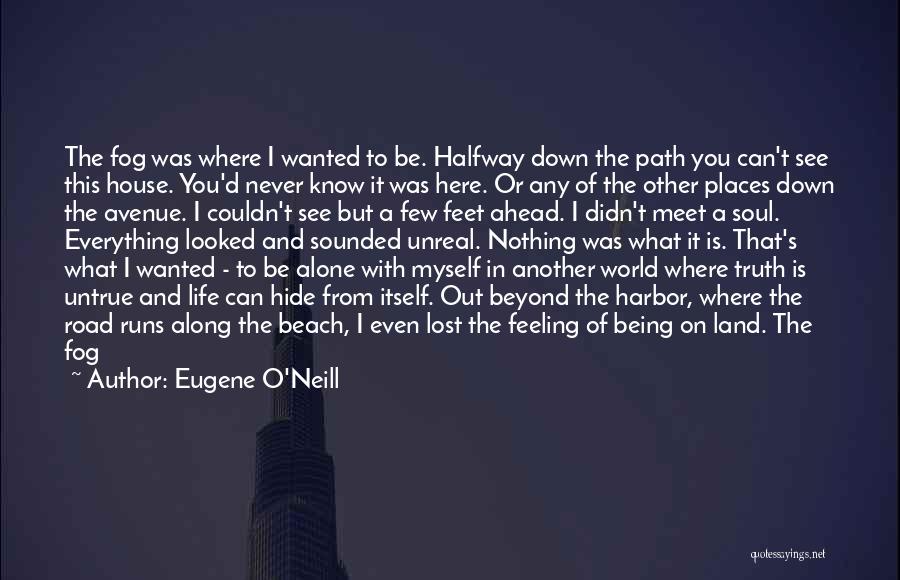 Being Never Alone Quotes By Eugene O'Neill Being Never Alone Quotes By Eugene O'Neill