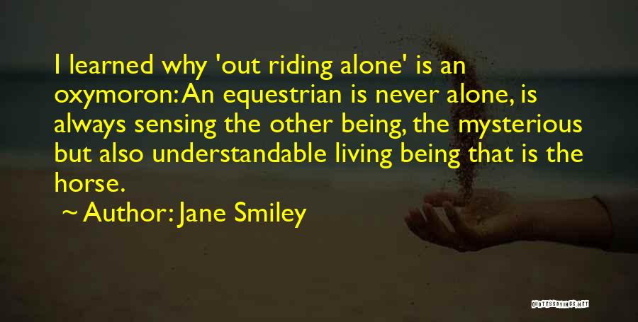 Being Never Alone Quotes By Jane Smiley Being Never Alone Quotes By Jane Smiley