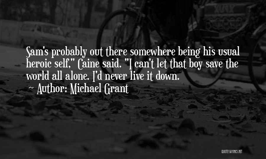 Being Never Alone Quotes By Michael Grant