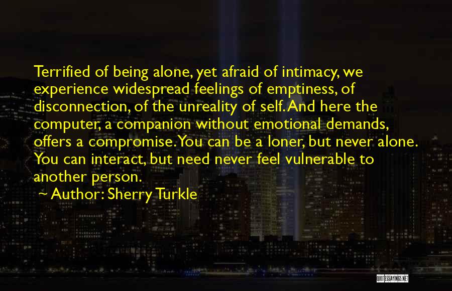 Being Never Alone Quotes By Sherry Turkle Being Never Alone Quotes By Sherry Turkle