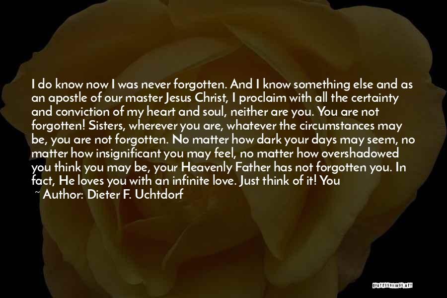 Being Never Forgotten Quotes By Dieter F. Uchtdorf