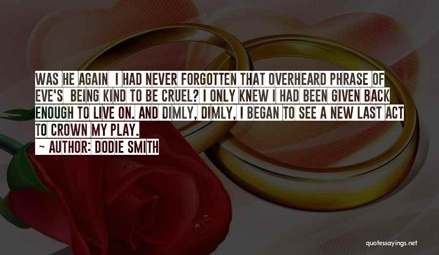 Being Never Forgotten Quotes By Dodie Smith