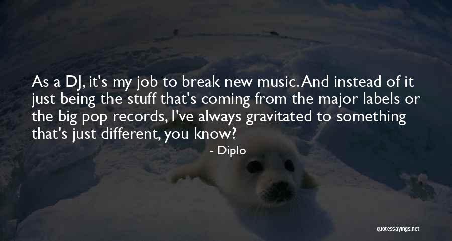 Being New To Something Quotes By Diplo