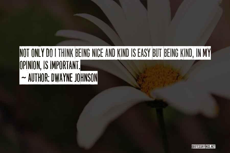 Being Nice And Kind Quotes By Dwayne Johnson