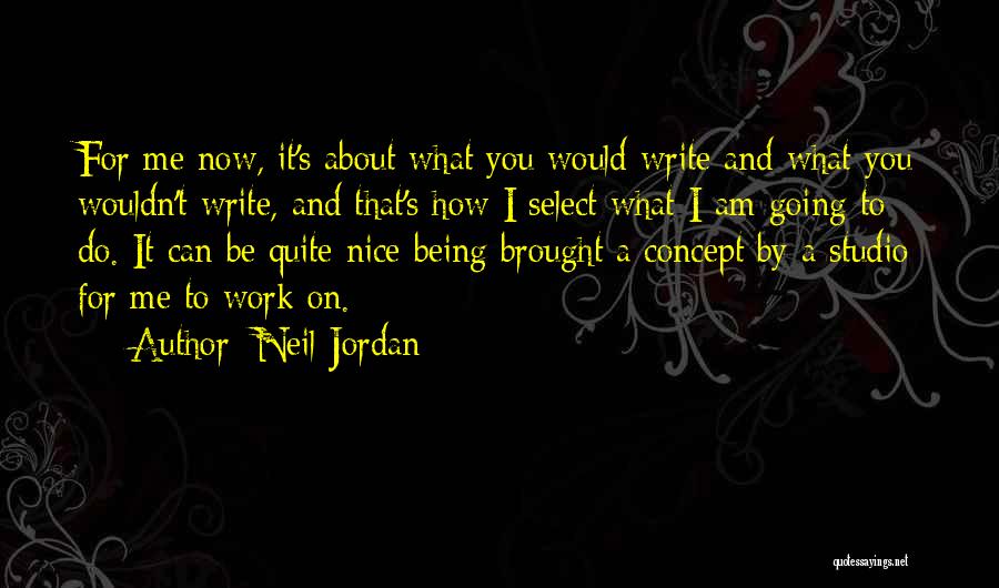 Being Nice At Work Quotes By Neil Jordan