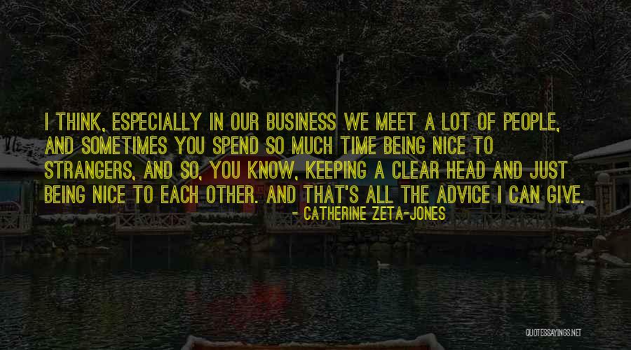 Being Nice In Business Quotes By Catherine Zeta-Jones Being Nice In Business Quotes By Catherine Zeta-Jones