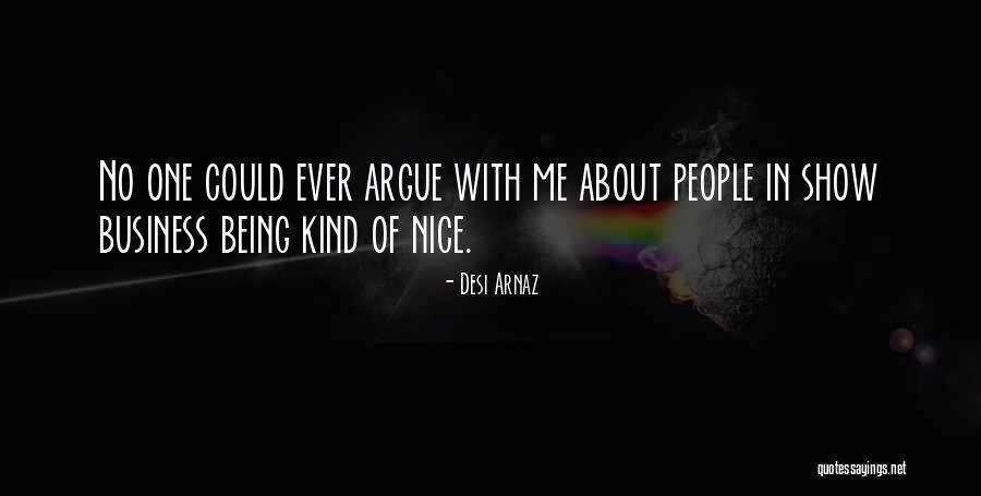 Being Nice In Business Quotes By Desi Arnaz