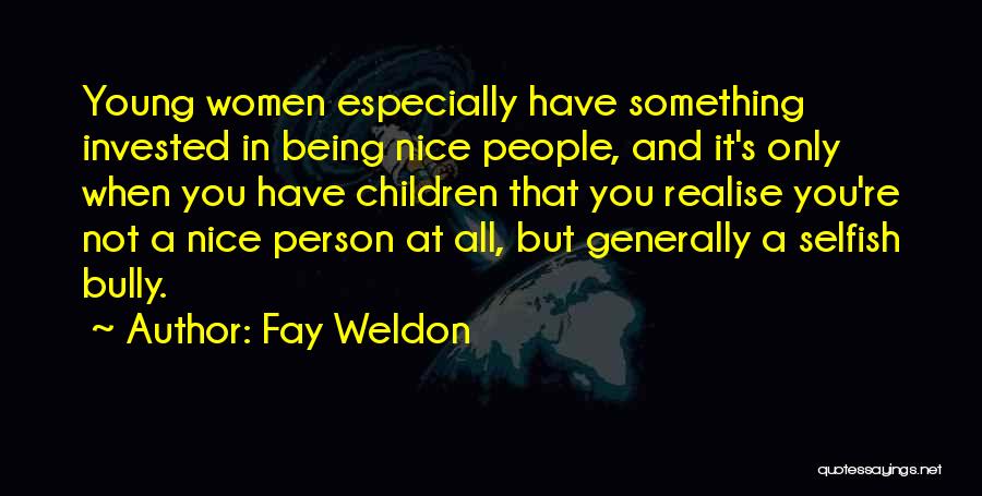 Being Nice Person Quotes By Fay Weldon