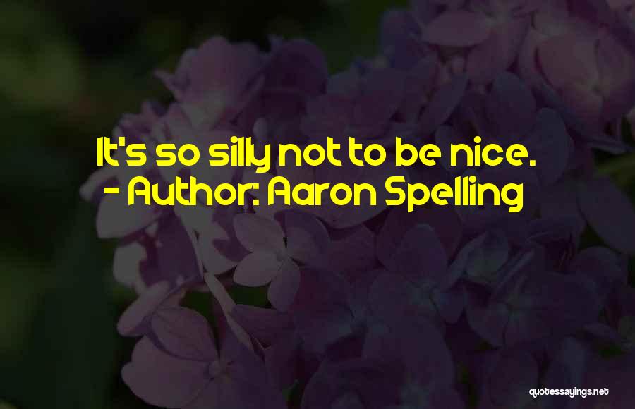 Being Nice Quotes By Aaron Spelling