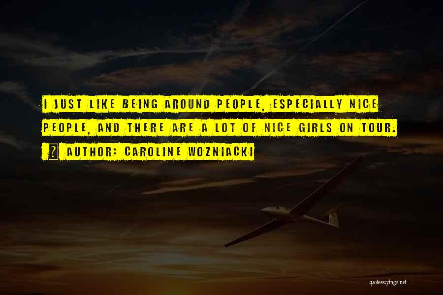 Being Nice Quotes By Caroline Wozniacki