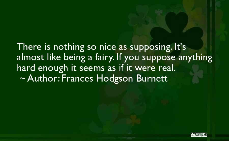 Being Nice Quotes By Frances Hodgson Burnett