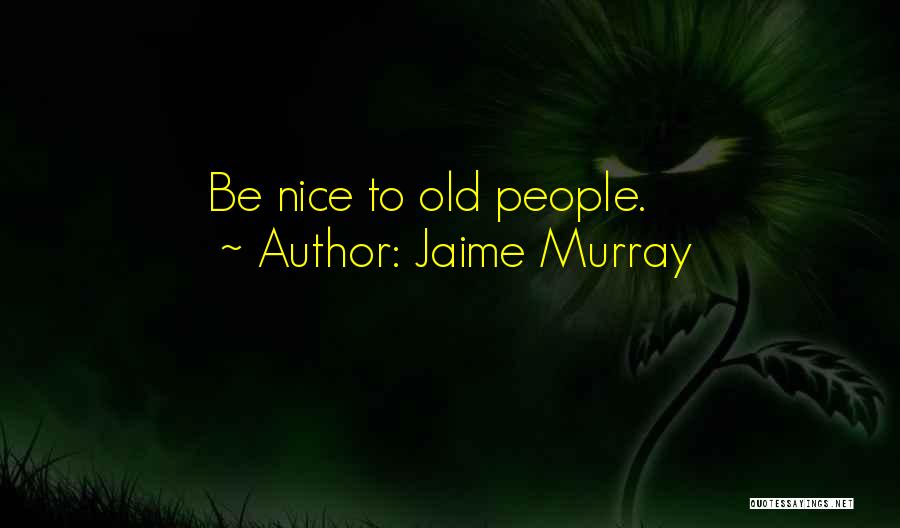 Being Nice Quotes By Jaime Murray