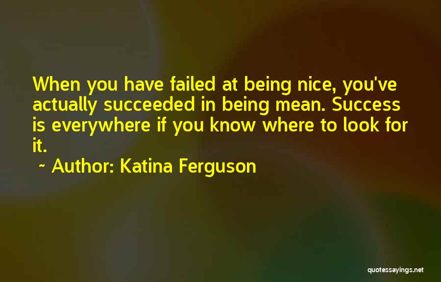 Being Nice Quotes By Katina Ferguson