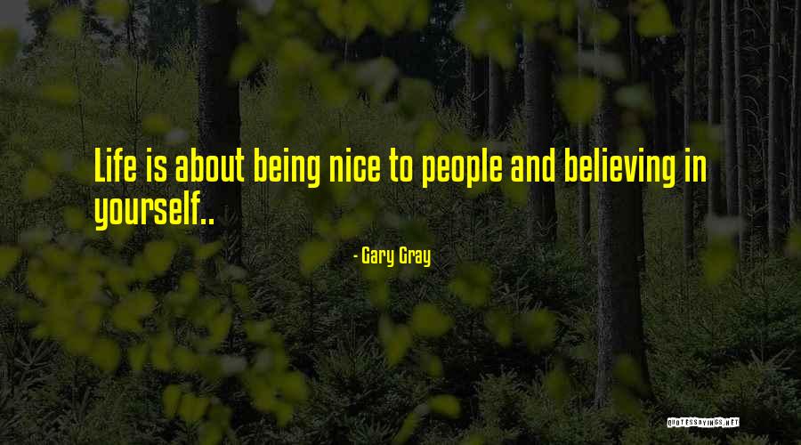 Being Nice To People Quotes By Gary Gray Being Nice To People Quotes By Gary Gray