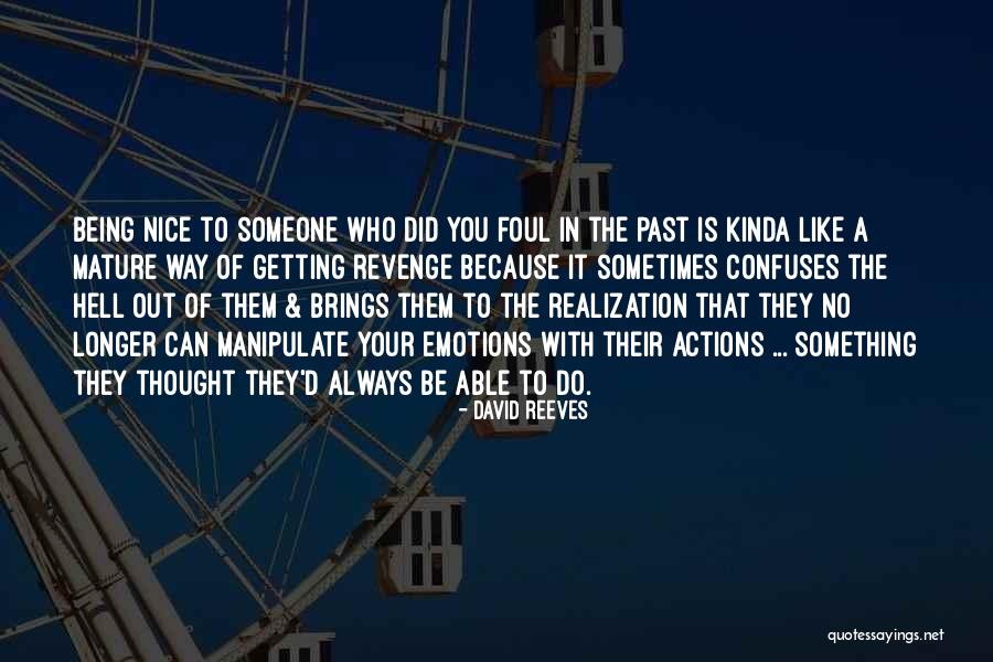 Being Nice To Someone Quotes By David Reeves Being Nice To Someone Quotes By David Reeves