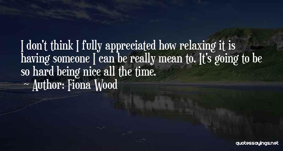 Being Nice To Someone Quotes By Fiona Wood