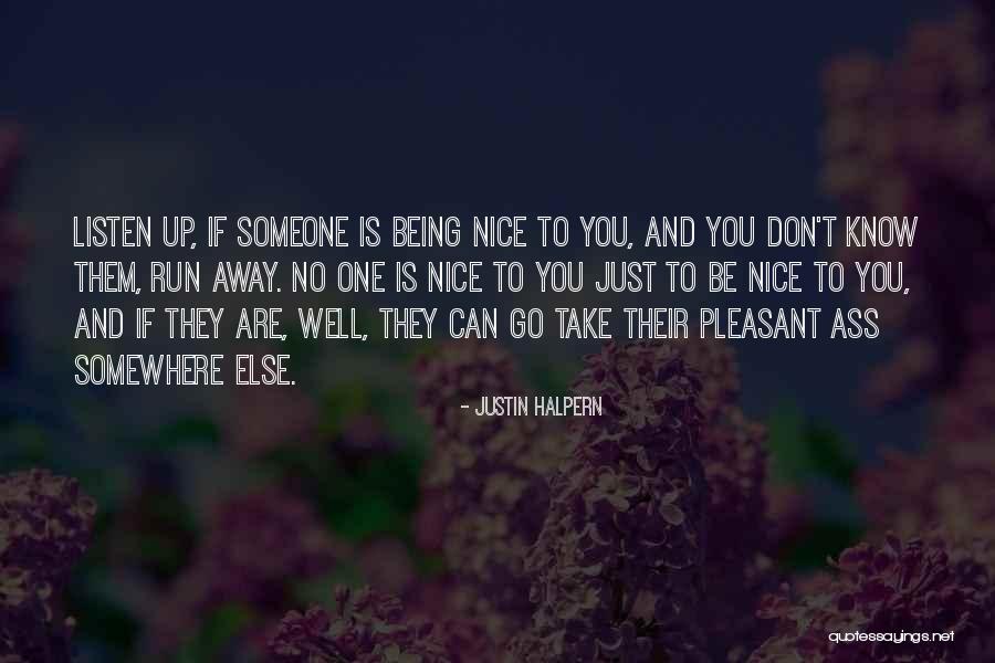 Being Nice To Someone Quotes By Justin Halpern Being Nice To Someone Quotes By Justin Halpern