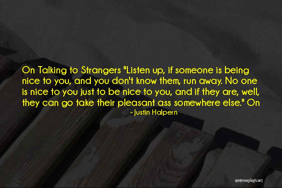 Being Nice To Someone Quotes By Justin Halpern Being Nice To Someone Quotes By Justin Halpern