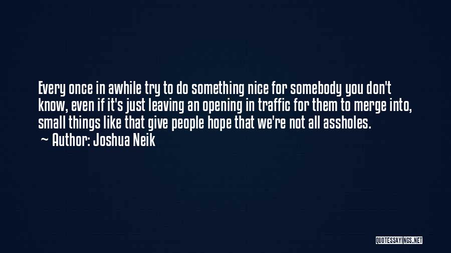Being Nice To Someone You Don't Like Quotes By Joshua Neik