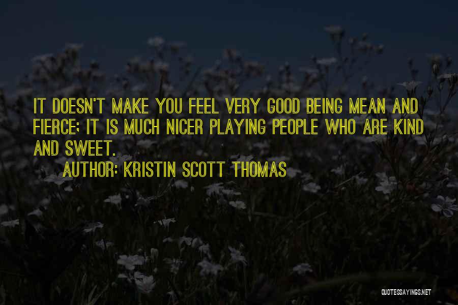 Being Nicer Quotes By Kristin Scott Thomas