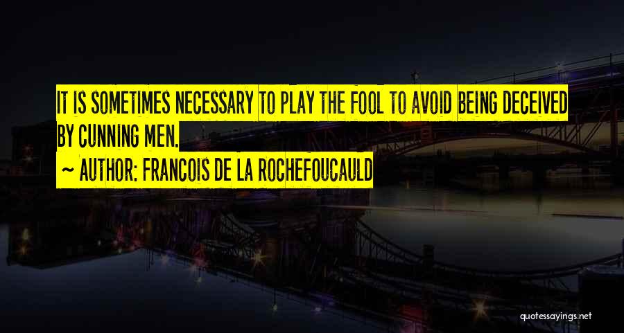 Being No One's Fool Quotes By Francois De La Rochefoucauld