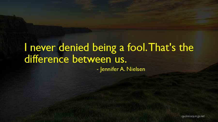 Being No One's Fool Quotes By Jennifer A. Nielsen