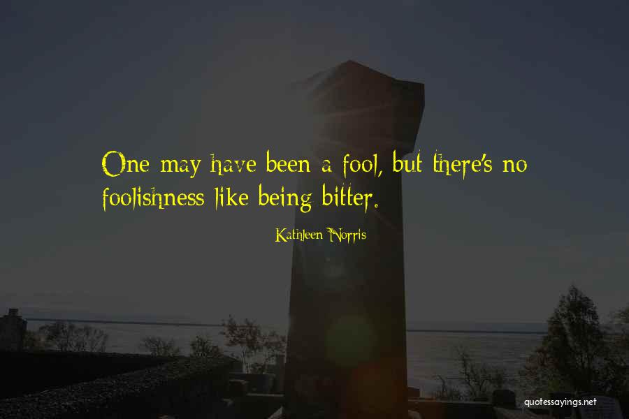 Being No One's Fool Quotes By Kathleen Norris