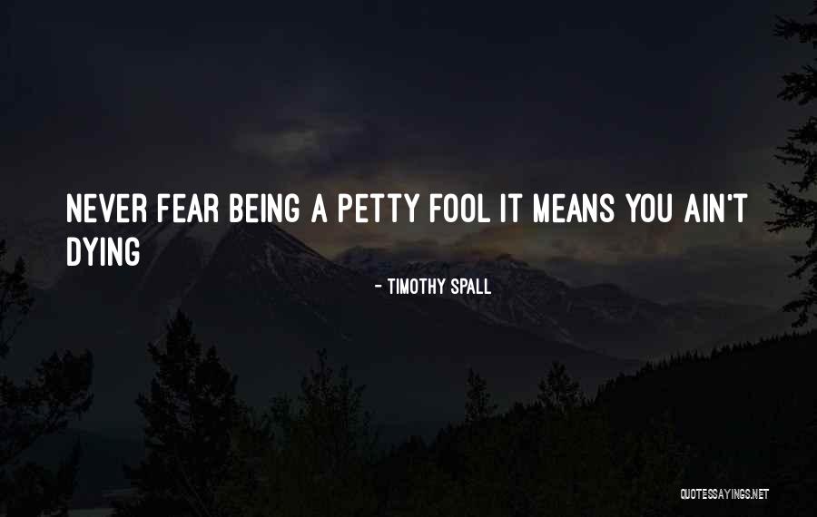 Being No One's Fool Quotes By Timothy Spall