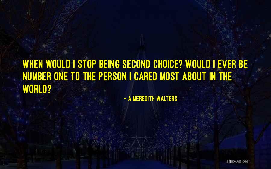 Being No One's Second Choice Quotes By A Meredith Walters Being No One's Second Choice Quotes By A Meredith Walters