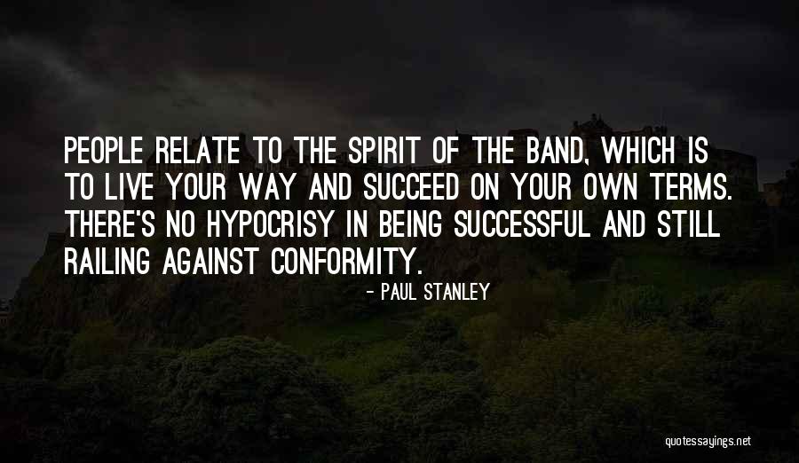 Being Non Conformity Quotes By Paul Stanley Being Non Conformity Quotes By Paul Stanley