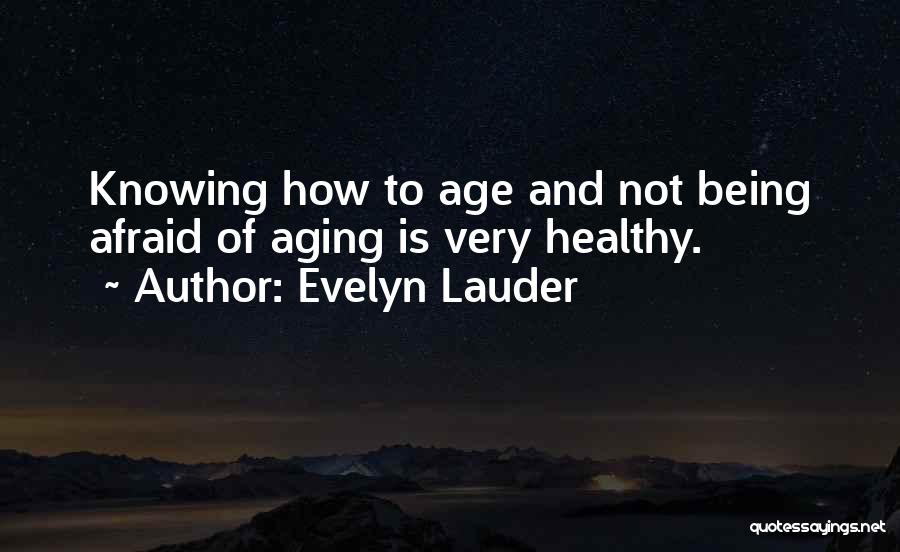Being Not Afraid Quotes By Evelyn Lauder