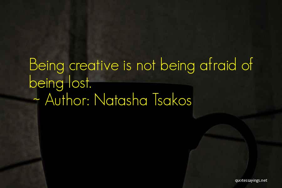 Being Not Afraid Quotes By Natasha Tsakos