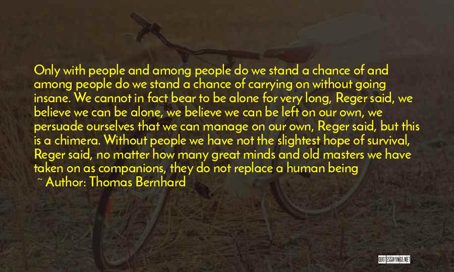 Being Not Alone Quotes By Thomas Bernhard