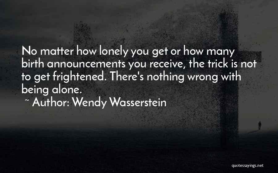 Being Not Alone Quotes By Wendy Wasserstein