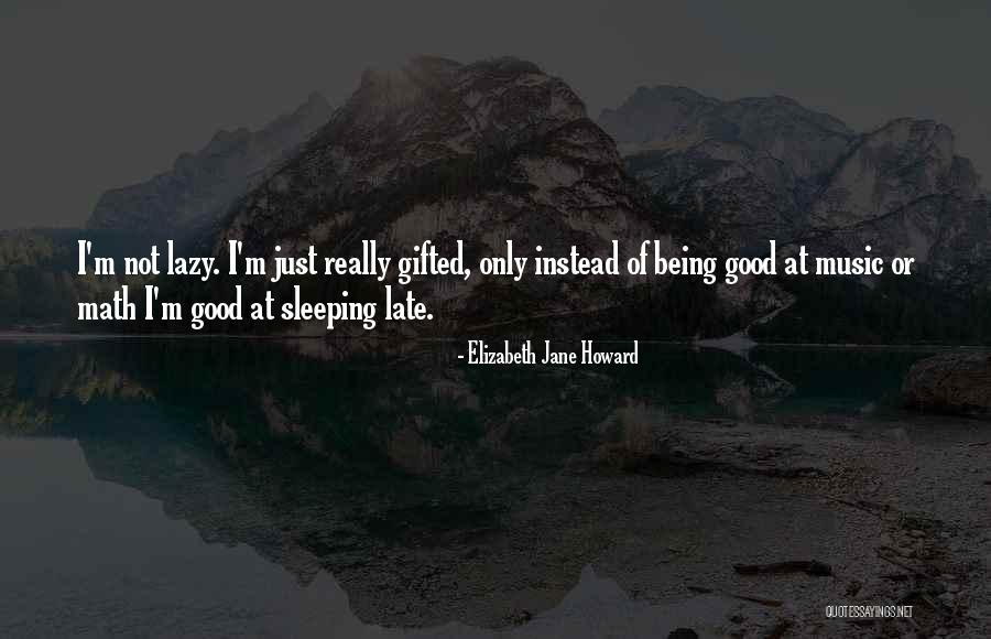 Being Not Being Lazy Quotes By Elizabeth Jane Howard Being Not Being Lazy Quotes By Elizabeth Jane Howard