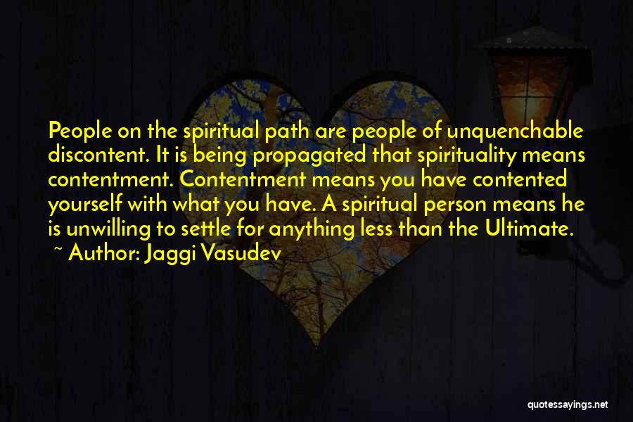 Being Not Contented Quotes By Jaggi Vasudev