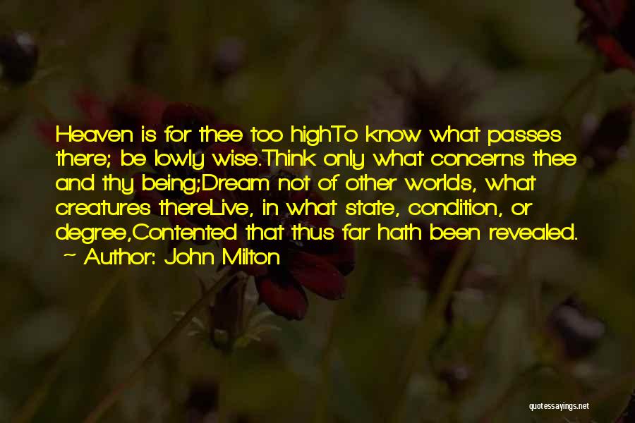 Being Not Contented Quotes By John Milton