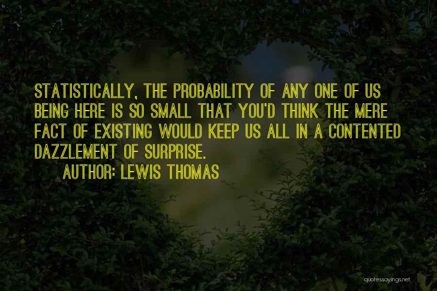 Being Not Contented Quotes By Lewis Thomas