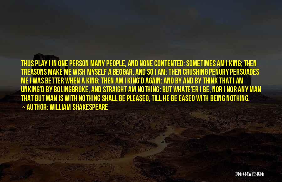 Being Not Contented Quotes By William Shakespeare