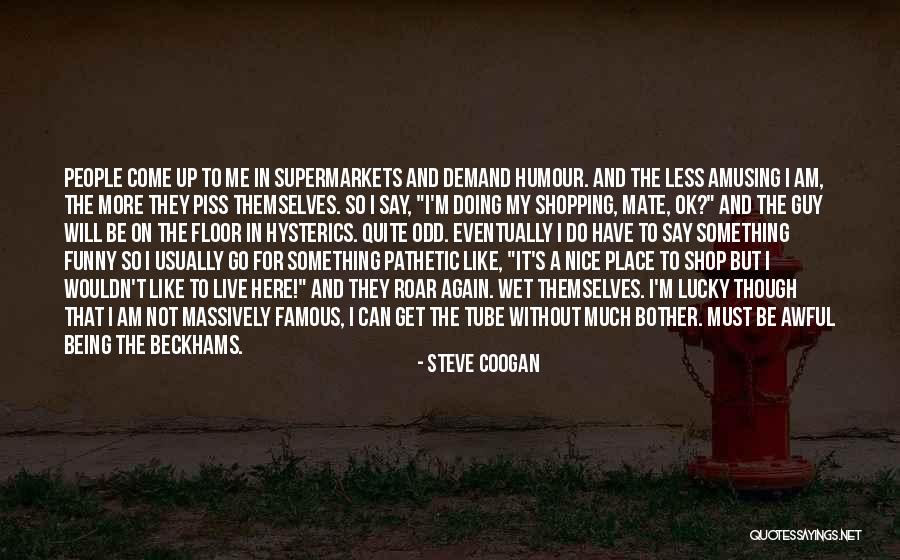 Being Not Doing Quotes By Steve Coogan Being Not Doing Quotes By Steve Coogan