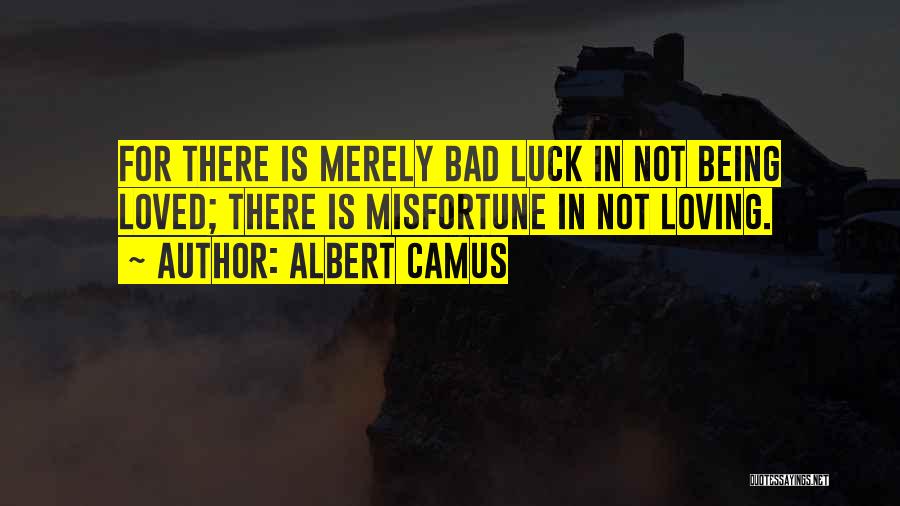 Being Not Loved Quotes By Albert Camus