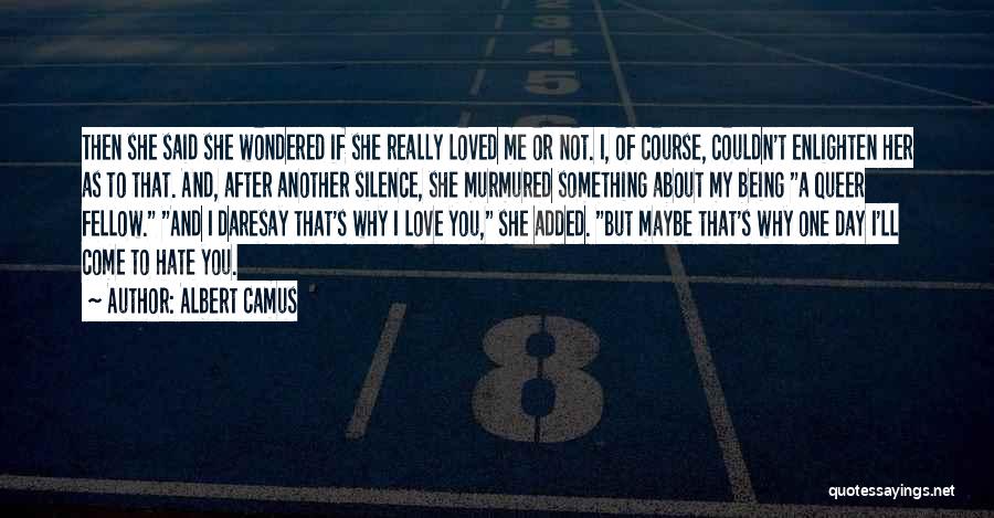 Being Not Loved Quotes By Albert Camus