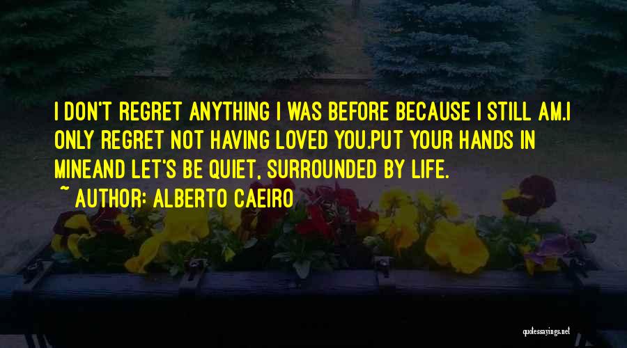 Being Not Loved Quotes By Alberto Caeiro