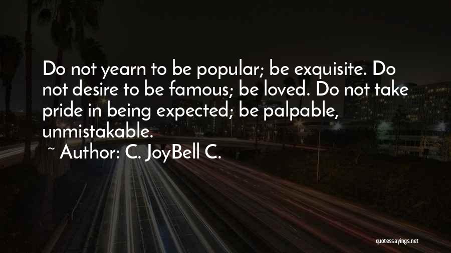 Being Not Loved Quotes By C. JoyBell C.