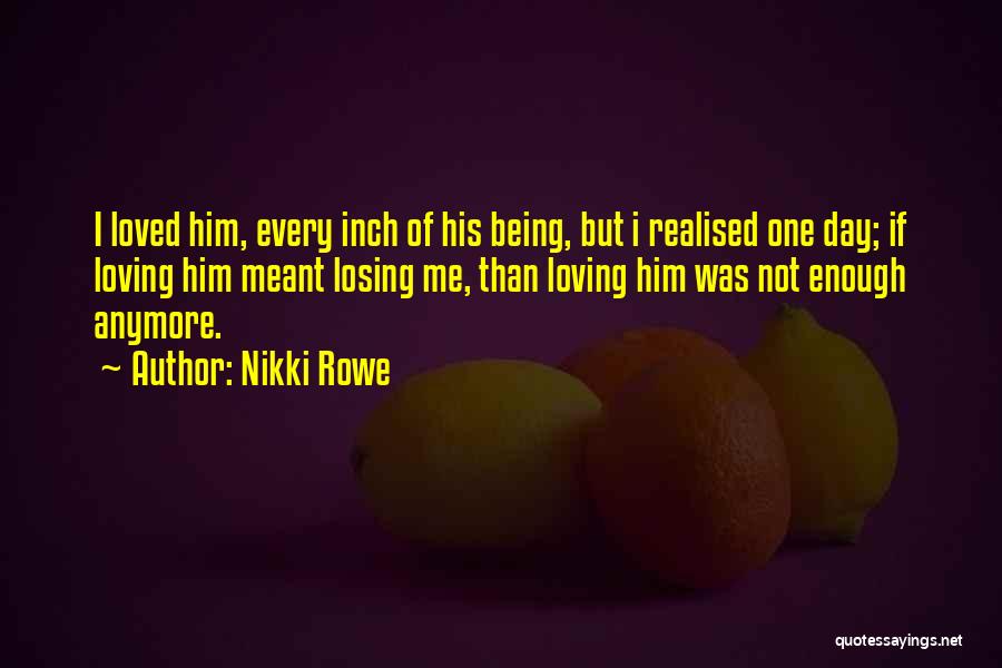 Being Not Loved Quotes By Nikki Rowe