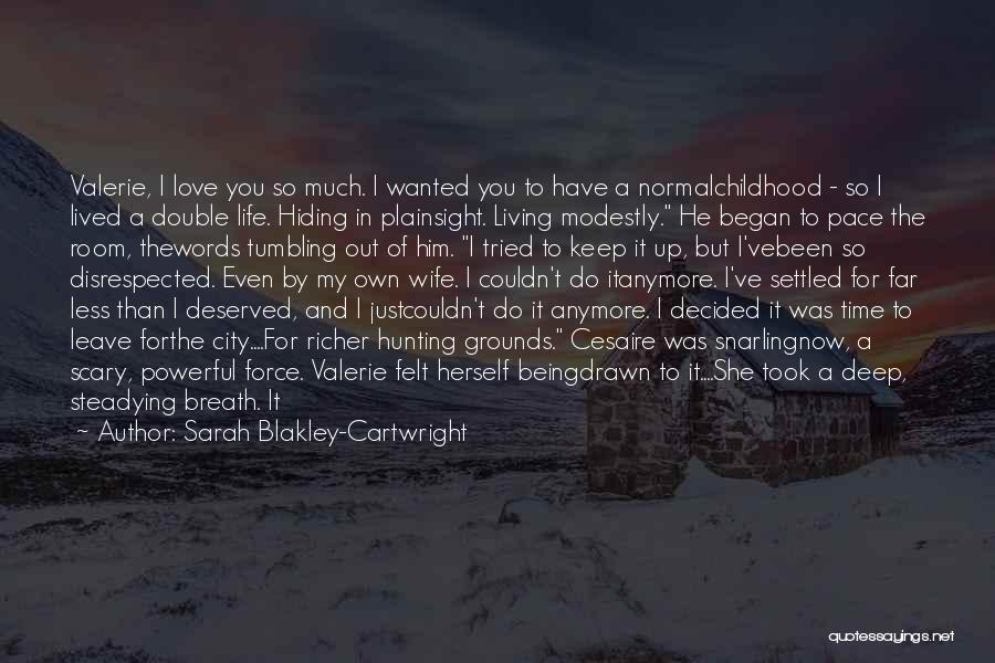 Being Not Loved Quotes By Sarah Blakley-Cartwright